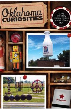 Poza produsului Oklahoma Curiosities: Quirky Characters, Roadside Oddities & Other Offbeat Stuff, Second Edition - Pj Lassek
