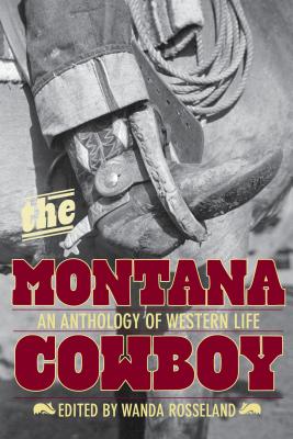 Montana Cowboy: An Anthology Of Western Life, First Edition - Wanda Rosseland