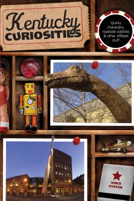 Kentucky Curiosities: Quirky Characters, Roadside Oddities & Other Offbeat Stuff, Third Edition - Vince Staten