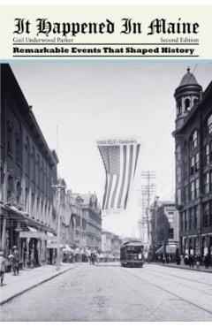 It Happened in Maine: Remarkable Events That Shaped History, Second Edition - Gail Underwood Parker