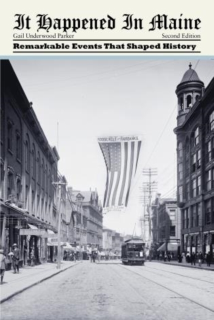 It Happened in Maine: Remarkable Events That Shaped History, Second Edition - Gail Underwood Parker