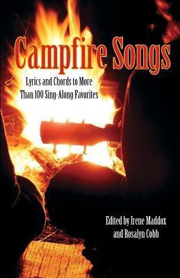 Campfire Songs: Lyrics And Chords To More Than 100 Sing-Along Favorites - Irene Maddox