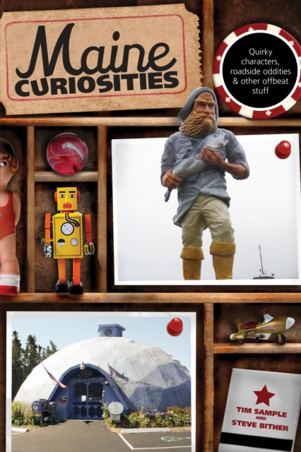 Maine Curiosities: Quirky Characters, Roadside Oddities, And Other Offbeat Stuff, Third Edition - Tim Sample