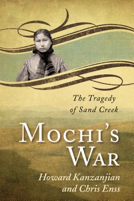 Mochi's War: The Tragedy of Sand Creek - Chris Enss