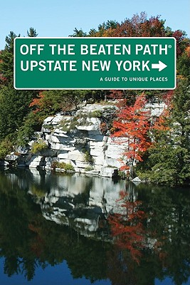 Upstate New York Off the Beaten Path(R): A Guide To Unique Places - Susan Finch