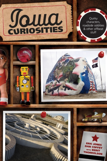 Iowa Curiosities: Quirky Characters, Roadside Oddities & Other Offbeat Stuff, Second Edition - Eric Jones
