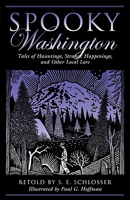 Spooky Washington: Tales Of Hauntings, Strange Happenings, And Other Local Lore, First Edition - S. E. Schlosser