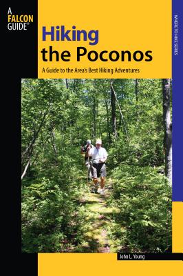 Hiking the Poconos: A Guide To The Area's Best Hiking Adventures - John L. Young