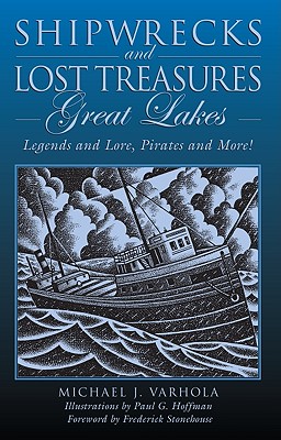 Shipwrecks and Lost Treasures: Great Lakes: Legends And Lore, Pirates And More!, First Edition - Michael Varhola