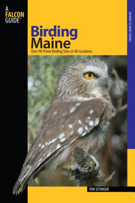 Birding Maine: Over 90 Prime Birding Sites At 40 Locations - Tom Seymour