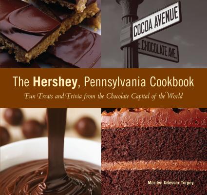 Hershey, Pennsylvania Cookbook: Fun Treats and Trivia from the Chocolate Capital of the World - Marilyn Odesser-torpey