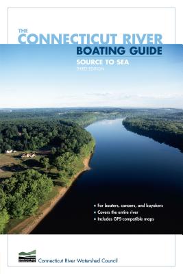 Connecticut River Boating Guide: Source To Sea - Connecticut River Watershed Council