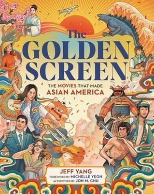 The Golden Screen: The Movies That Made Asian America - Jeff Yang