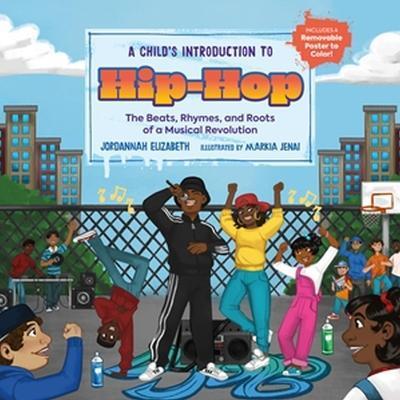A Child's Introduction to Hip-Hop: The Beats, Rhymes, and Roots of a Musical Revolution - Jordannah Elizabeth
