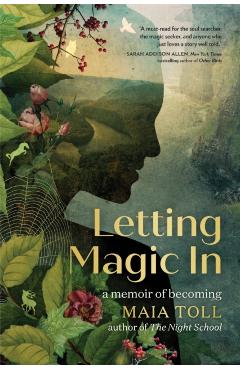 Letting Magic in: A Memoir of Becoming - Maia Toll
