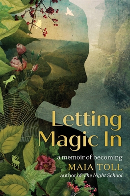 Letting Magic in: A Memoir of Becoming - Maia Toll