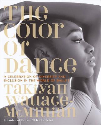 The Color of Dance: A Celebration of Diversity and Inclusion in the World of Ballet - Takiyah Wallace-mcmillian