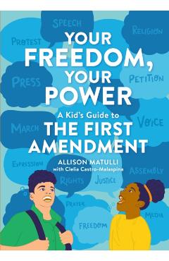 Your Freedom, Your Power: A Kid's Guide to the First Amendment - Allison Matulli