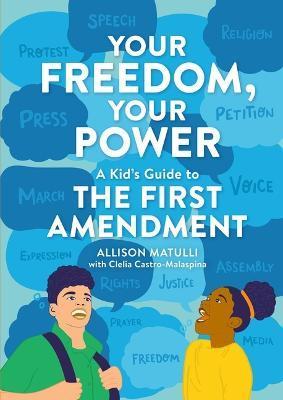 Your Freedom, Your Power: A Kid's Guide to the First Amendment - Allison Matulli