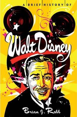 A Brief History of Walt Disney - Brian J. Robb
