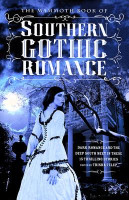 The Mammoth Book of Southern Gothic Romance - Trisha Telep