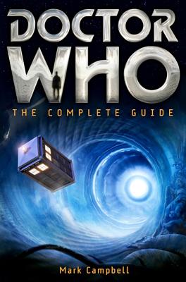 Doctor Who: The Complete Guide - Mark Campbell