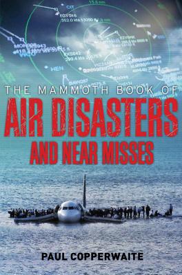 Mammoth Book of Air Disasters and Near Misses - Paul Simpson