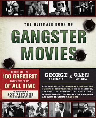 The Ultimate Book of Gangster Movies: Featuring the 100 Greatest Gangster Films of All Time - George Anastasia