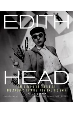 Edith Head: The Fifty-Year Career of Hollywood's Greatest Costume Designer - Jay Jorgensen