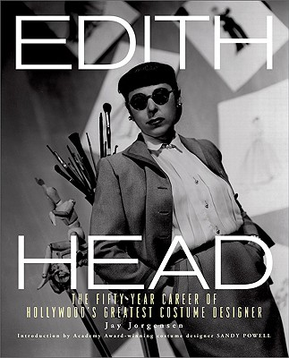 Edith Head: The Fifty-Year Career of Hollywood's Greatest Costume Designer - Jay Jorgensen