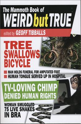 The Mammoth Book of Weird But True - Geoff Tibballs