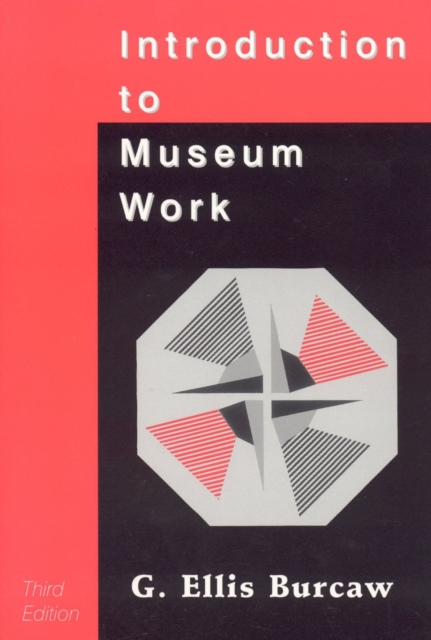 Introduction to Museum Work, 3rd Edition - G. Ellis Burcaw