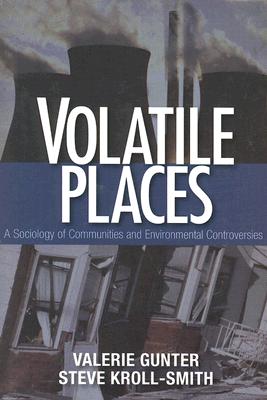 Volatile Places: A Sociology of Communities and Environmental Controversies - Valerie J. Gunter