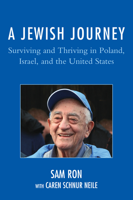 A Jewish Journey: Surviving and Thriving in Poland, Israel, and the United States - Sam Ron