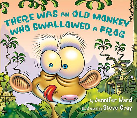 There Was an Old Monkey Who Swallowed a Frog - Jennifer Ward