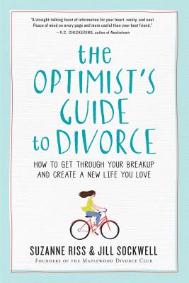 The Optimist's Guide to Divorce: How to Get Through Your Breakup and Create a New Life You Love - Suzanne Riss