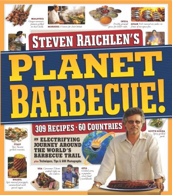 Planet Barbecue!: 309 Recipes, 60 Countries - Steven Raichlen