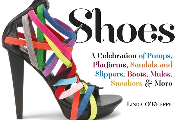 Shoes: A Celebration of Pumps, Sandals, Slippers & More - Linda O'keeffe