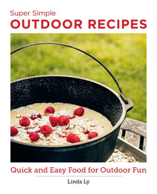 Super Simple Outdoor Cookbook: Quick and Easy Food for Outdoor Fun - Linda Ly