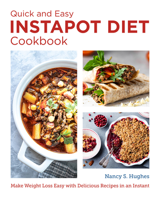 The Quick and Easy Instant Pot Diet Cookbook: Make Weight Loss Easy with Delicious Recipes in an Instant - Nancy S. Hughes