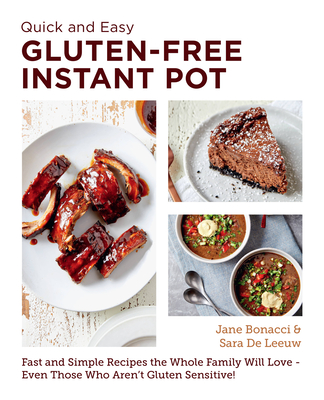 Quick and Easy Gluten Free Instant Pot Cookbook: Fast and Simple Recipes the Whole Family Will Love - Even Those Who Aren't Gluten Sensitive! - Jane Bonacci