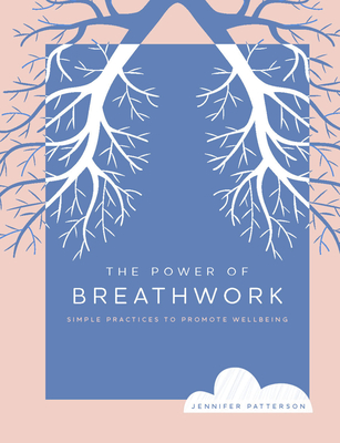 The Power of Breathwork: Simple Practices to Promote Wellbeing - Jennifer Patterson