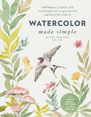 Watercolor Made Simple: Techniques, Projects, and Encouragement to Get Started Painting and Creating - Nicki Traikos