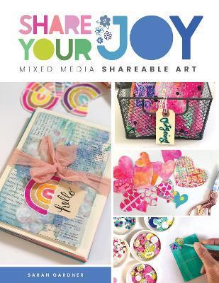 Share Your Joy: Mixed Media Shareable Art - Sarah J. Gardner