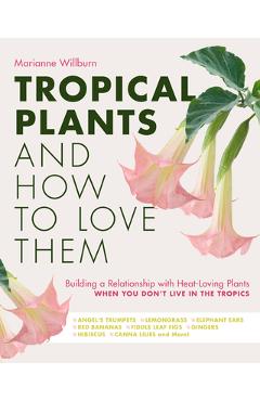 Coperta cărții 'Tropical Plants and How to Love Them: Building a Relationship with Heat-Loving Plants When You Don't Live in the'
