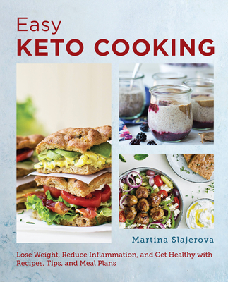 Easy Keto Cooking: Lose Weight, Reduce Inflammation, and Get Healthy with Recipes, Tips, and Meal Plans - Martina Slajerova