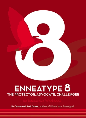 Enneatype 8: The Protector, Challenger, Advocate: An Interactive Workbook - Liz Carver