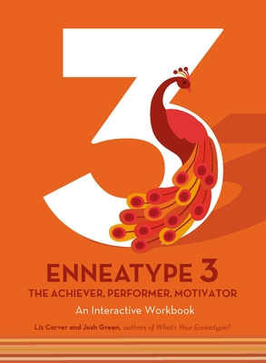 Enneatype 3: The Achiever, Performer, Motivator: An Interactive Workbook - Liz Carver