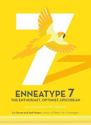 Enneatype 7: The Enthusiast, Optimist, Epicurean: An Interactive Workbook - Liz Carver