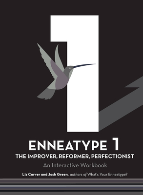 Enneatype 1: The Improver, Reformer, Perfectionist: An Interactive Workbook - Liz Carver